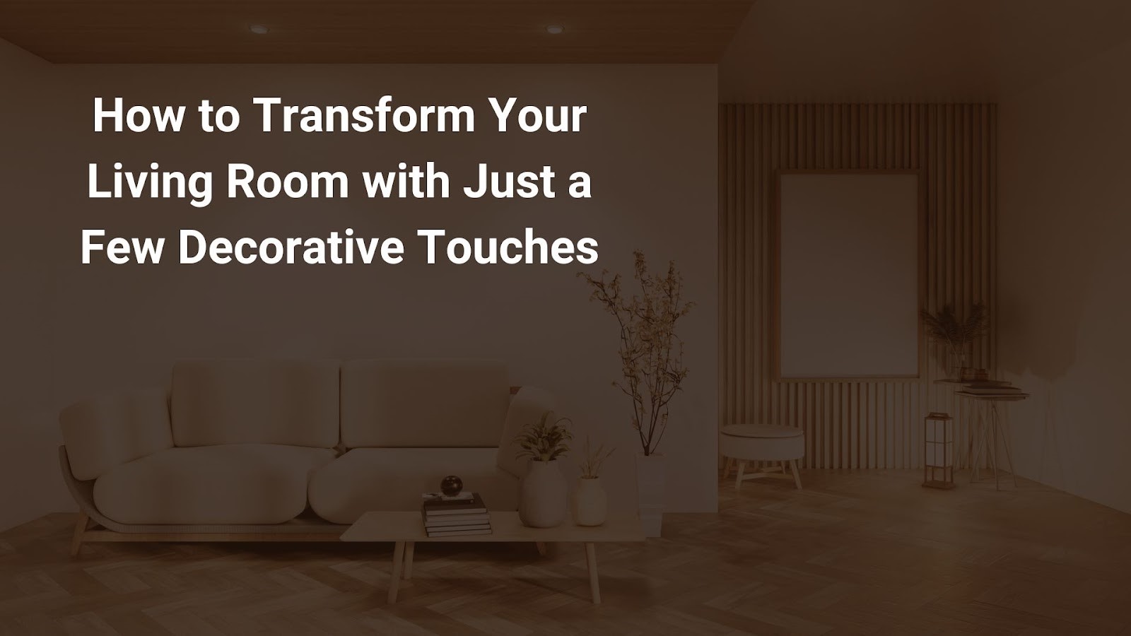 How to Transform Your Living Room with Just a Few Decorative Touches